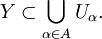 Y \subset \bigcup\limits_{\alpha \in A} U_{\alpha}.