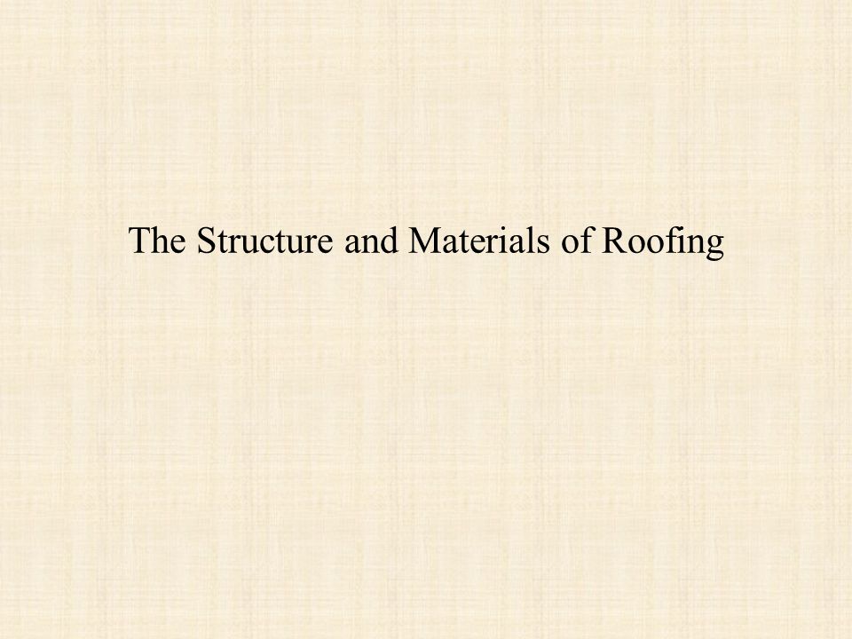 The Structure and Materials of Roofing